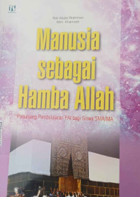 Image of Manusia Sebagai Hamba Allah: Penunjang Pembelajaran PAI Bagi Siswa SMA/MA