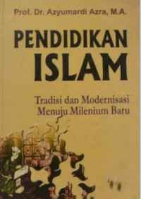 Image of Pendidikan Islam: Tradisi dan Modernisasi Menuju Milenium Baru