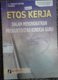 Etos Kerja : Dalam Meningkatkan Produktivitas Kinerja Guru