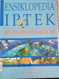 Ensklopedia IPTEK: Insklopedia Sains untuk Pelajaran dan Umum Jilid 1