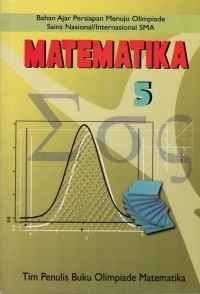 Image of Matematika 5 : Bahan Ajar Persiapan Menuju Olimpiade Sains Nasional/Internasional SMA